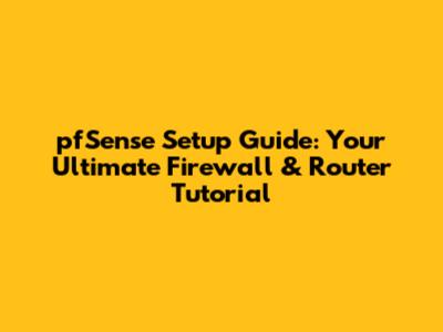 pfSense Setup Guide: Your Ultimate Firewall & Router Tutorial