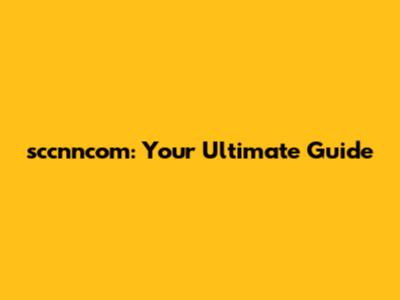 sccnncom: Your Ultimate Guide
