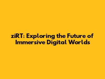 ziRT: Exploring the Future of Immersive Digital Worlds